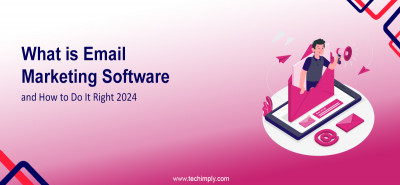 What is Email Marketing Software and How to Do It Right 2024